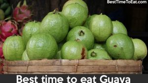 best time to eat guava
