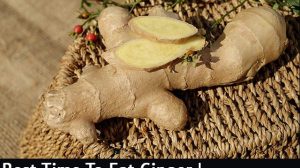 best time to eat ginger