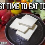 best time to eat tofu