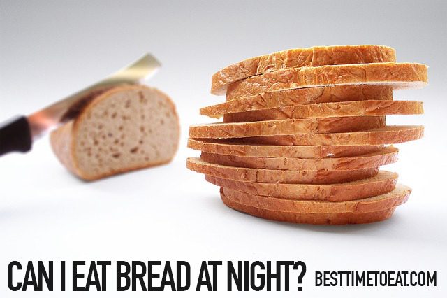 can i eat bread at night