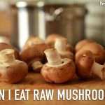 can i eat raw mushrooms