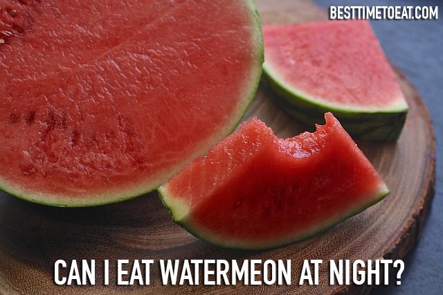 can i eat watermelon at night